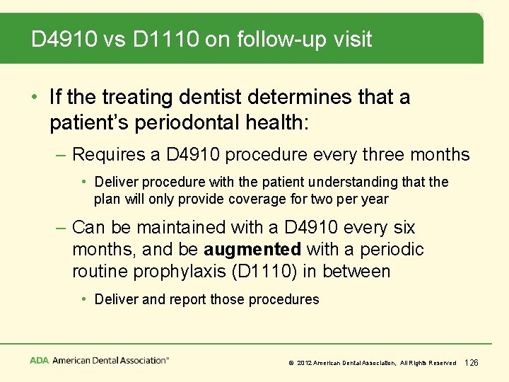 D 4910 vs D 1110 on follow-up visit • If the treating dentist determines