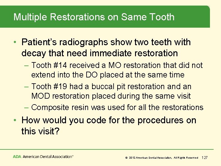 Multiple Restorations on Same Tooth • Patient’s radiographs show two teeth with decay that