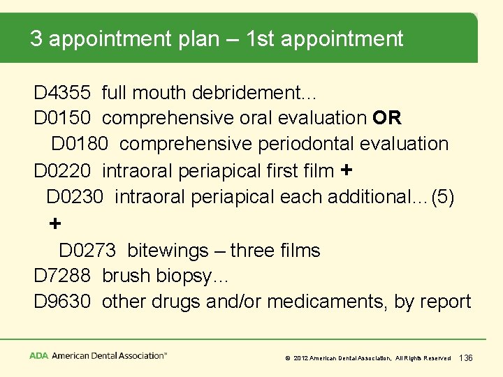 3 appointment plan – 1 st appointment D 4355 full mouth debridement… D 0150