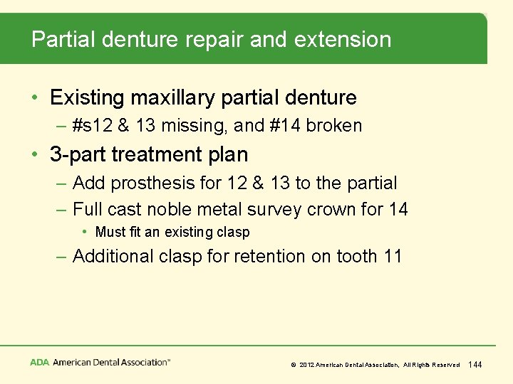 Partial denture repair and extension • Existing maxillary partial denture – #s 12 &