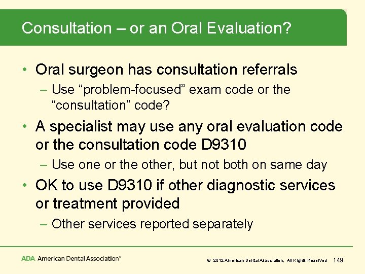 Consultation – or an Oral Evaluation? • Oral surgeon has consultation referrals – Use