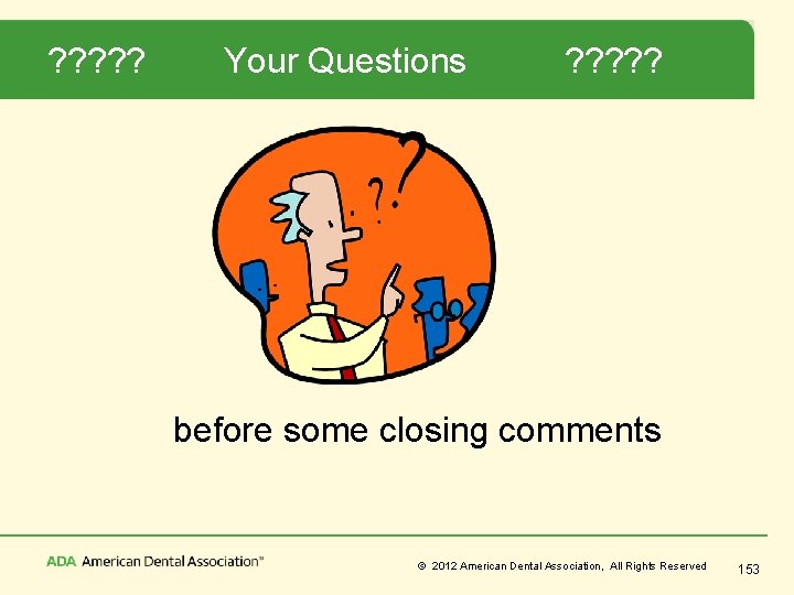 ? ? ? Your Questions ? ? ? before some closing comments © 2012