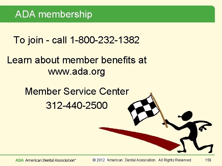 ADA membership To join - call 1 -800 -232 -1382 Learn about member benefits