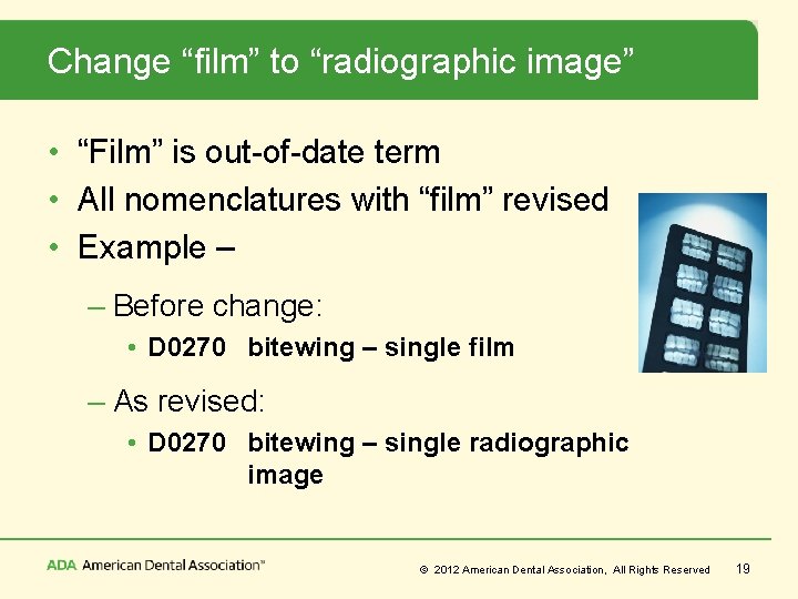 Change “film” to “radiographic image” • “Film” is out-of-date term • All nomenclatures with