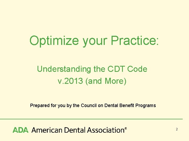 Optimize your Practice: Understanding the CDT Code v. 2013 (and More) Prepared for you
