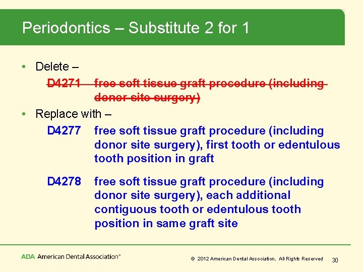 Periodontics – Substitute 2 for 1 • Delete – D 4271 free soft tissue