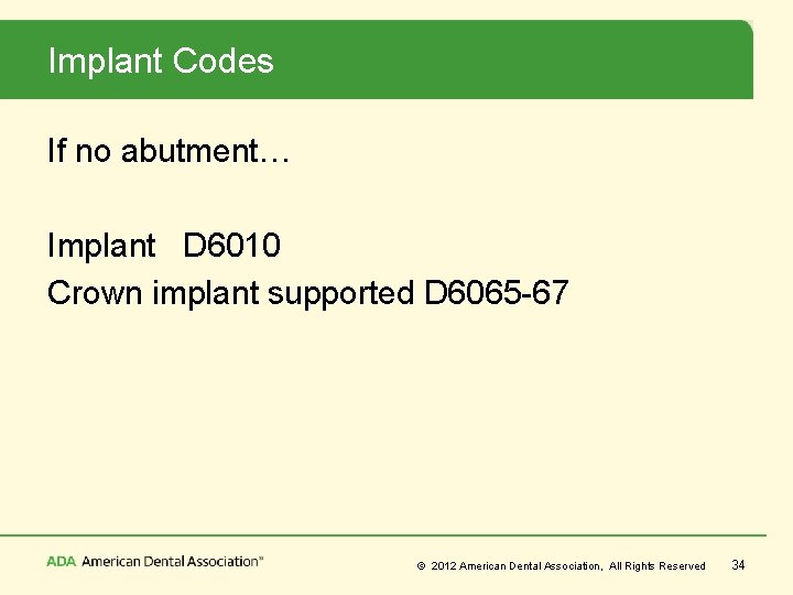 Implant Codes If no abutment… Implant D 6010 Crown implant supported D 6065 -67