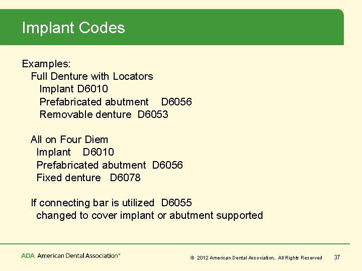 Implant Codes Examples: Full Denture with Locators Implant D 6010 Prefabricated abutment D 6056
