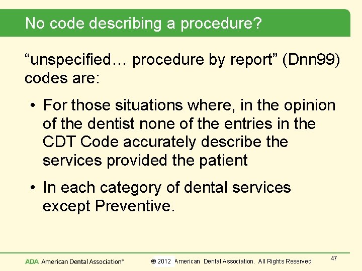 No code describing a procedure? “unspecified… procedure by report” (Dnn 99) codes are: •