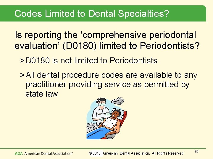 Codes Limited to Dental Specialties? Is reporting the ‘comprehensive periodontal evaluation’ (D 0180) limited