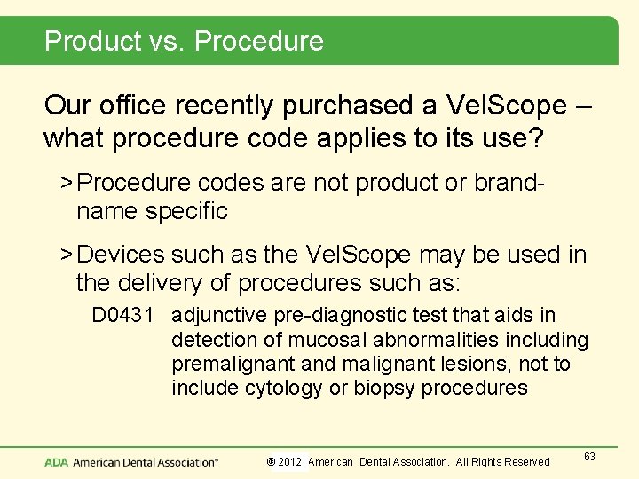 Product vs. Procedure Our office recently purchased a Vel. Scope – what procedure code