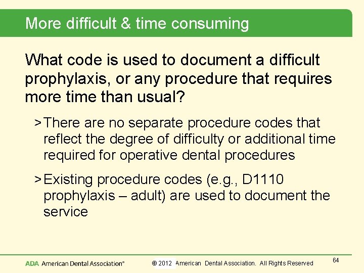 More difficult & time consuming What code is used to document a difficult prophylaxis,