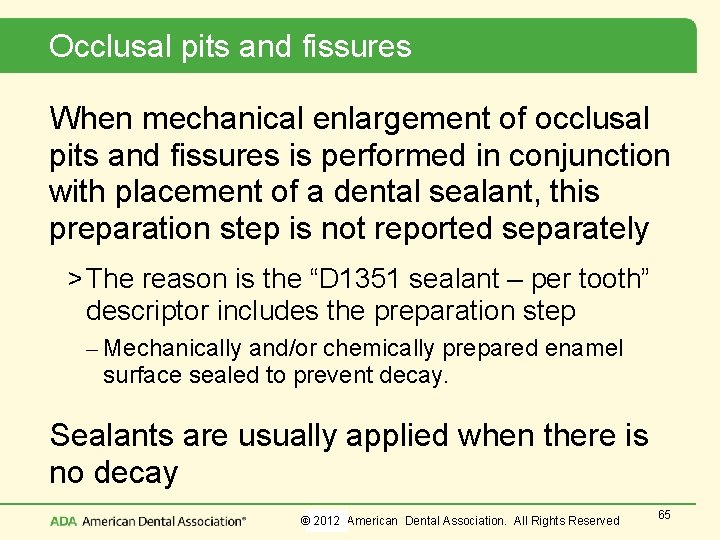 Occlusal pits and fissures When mechanical enlargement of occlusal pits and fissures is performed