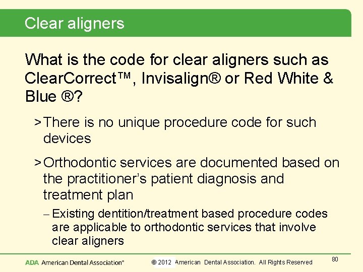Clear aligners What is the code for clear aligners such as Clear. Correct™, Invisalign®