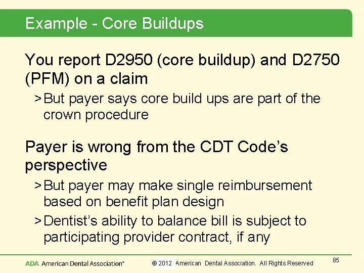 Example - Core Buildups You report D 2950 (core buildup) and D 2750 (PFM)