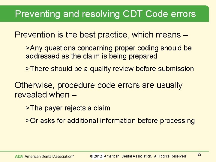 Preventing and resolving CDT Code errors Prevention is the best practice, which means –