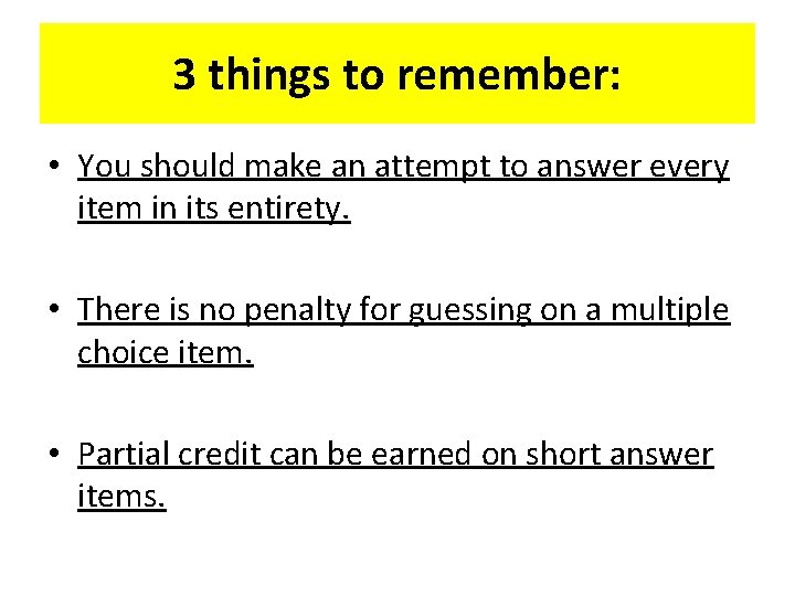 3 things to remember: • You should make an attempt to answer every item