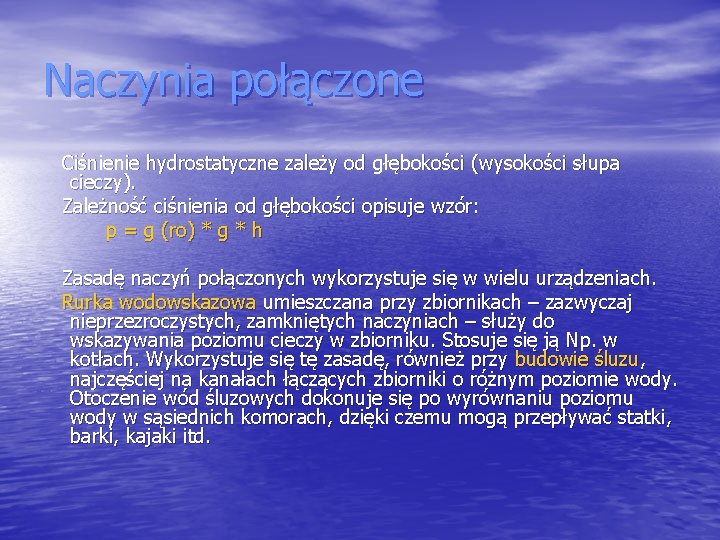 Naczynia połączone Ciśnienie hydrostatyczne zależy od głębokości (wysokości słupa cieczy). Zależność ciśnienia od głębokości