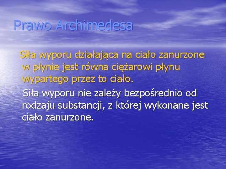 Prawo Archimedesa Siła wyporu działająca na ciało zanurzone w płynie jest równa ciężarowi płynu