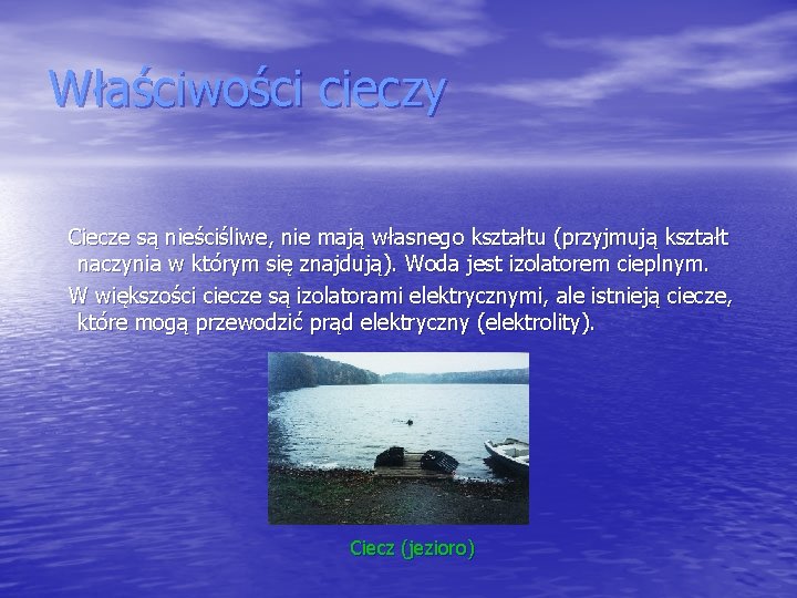 Właściwości cieczy Ciecze są nieściśliwe, nie mają własnego kształtu (przyjmują kształt naczynia w którym