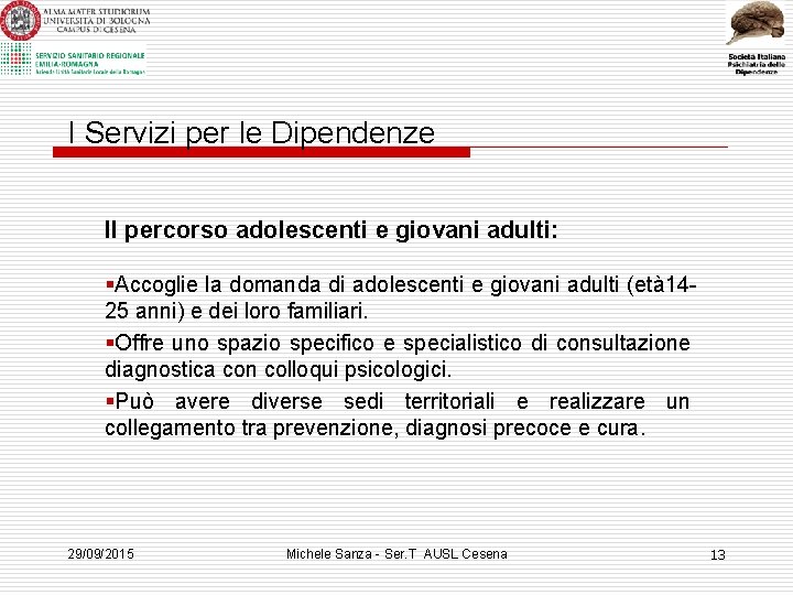 I Servizi per le Dipendenze Il percorso adolescenti e giovani adulti: §Accoglie la domanda