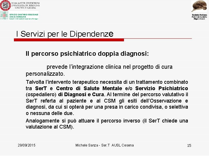 I Servizi per le Dipendenze Il percorso psichiatrico doppia diagnosi: prevede l’integrazione clinica nel