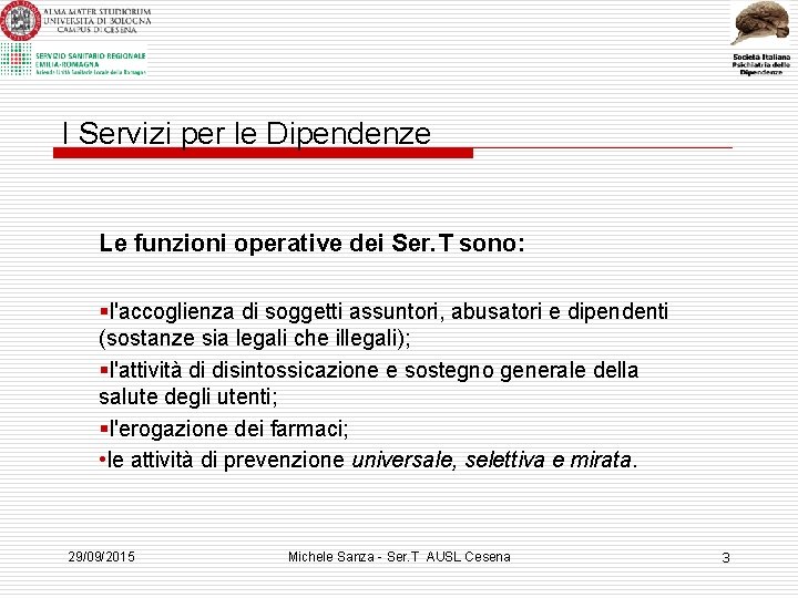 I Servizi per le Dipendenze Le funzioni operative dei Ser. T sono: §l'accoglienza di