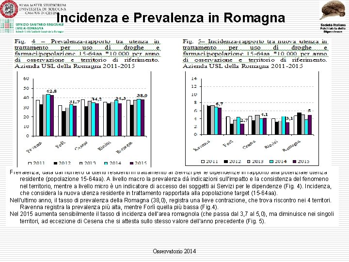 Incidenza e Prevalenza in Romagna Prevalenza, data dal numero di utenti residenti in trattamento