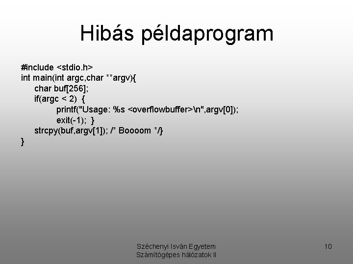 Hibás példaprogram #include <stdio. h> int main(int argc, char **argv){ char buf[256]; if(argc <