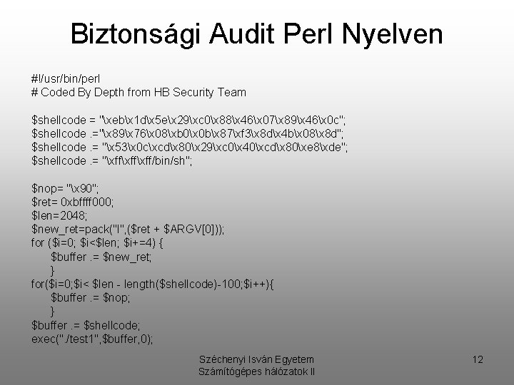 Biztonsági Audit Perl Nyelven #!/usr/bin/perl # Coded By Depth from HB Security Team $shellcode