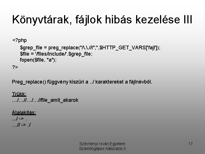 Könyvtárak, fájlok hibás kezelése III <? php $grep_file = preg_replace("/. . //i", '', $HTTP_GET_VARS['fajl']);