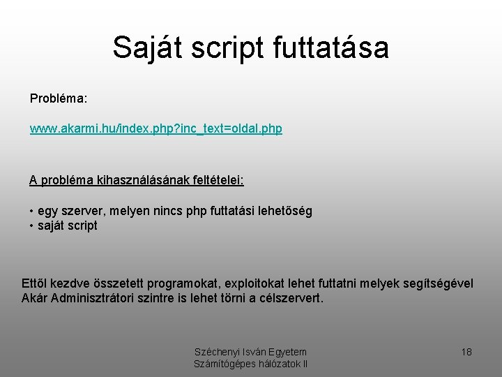 Saját script futtatása Probléma: www. akarmi. hu/index. php? inc_text=oldal. php A probléma kihasználásának feltételei: