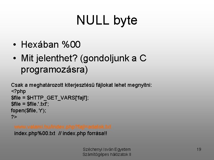 NULL byte • Hexában %00 • Mit jelenthet? (gondoljunk a C programozásra) Csak a