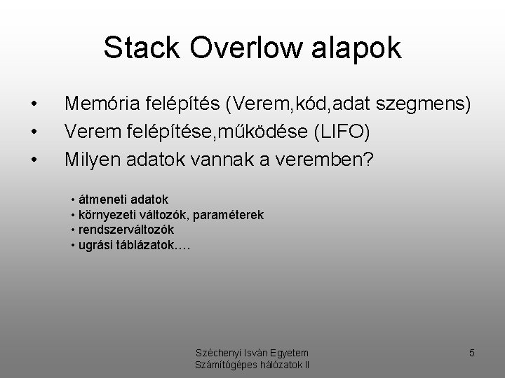 Stack Overlow alapok • • • Memória felépítés (Verem, kód, adat szegmens) Verem felépítése,