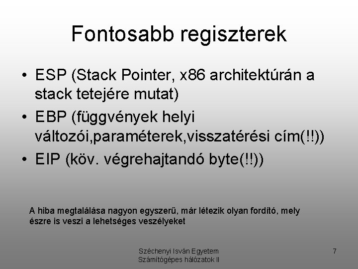 Fontosabb regiszterek • ESP (Stack Pointer, x 86 architektúrán a stack tetejére mutat) •