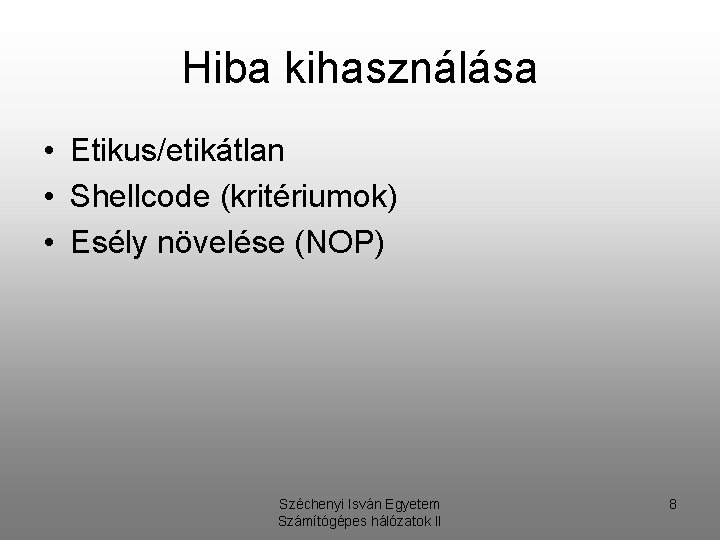 Hiba kihasználása • Etikus/etikátlan • Shellcode (kritériumok) • Esély növelése (NOP) Széchenyi Isván Egyetem