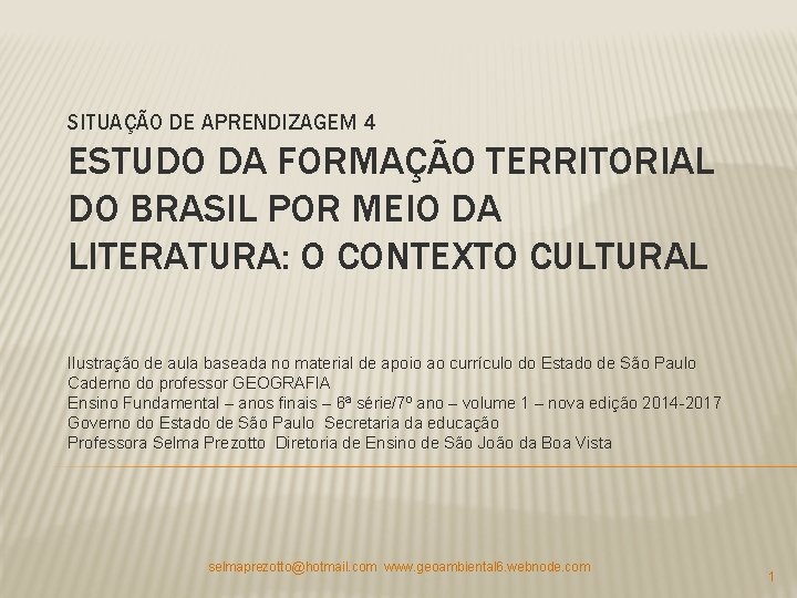 SITUAÇÃO DE APRENDIZAGEM 4 ESTUDO DA FORMAÇÃO TERRITORIAL DO BRASIL POR MEIO DA LITERATURA: SITUAÇÃO DE APRENDIZAGEM 4 ESTUDO DA FORMAÇÃO TERRITORIAL DO BRASIL POR MEIO DA LITERATURA: