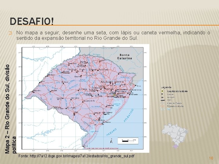 DESAFIO! No mapa a seguir, desenhe uma seta, com lápis ou caneta vermelha, indicando DESAFIO! No mapa a seguir, desenhe uma seta, com lápis ou caneta vermelha, indicando