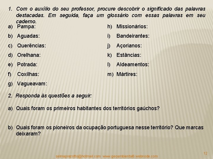 1. Com o auxílio do seu professor, procure descobrir o significado das palavras destacadas. 1. Com o auxílio do seu professor, procure descobrir o significado das palavras destacadas.