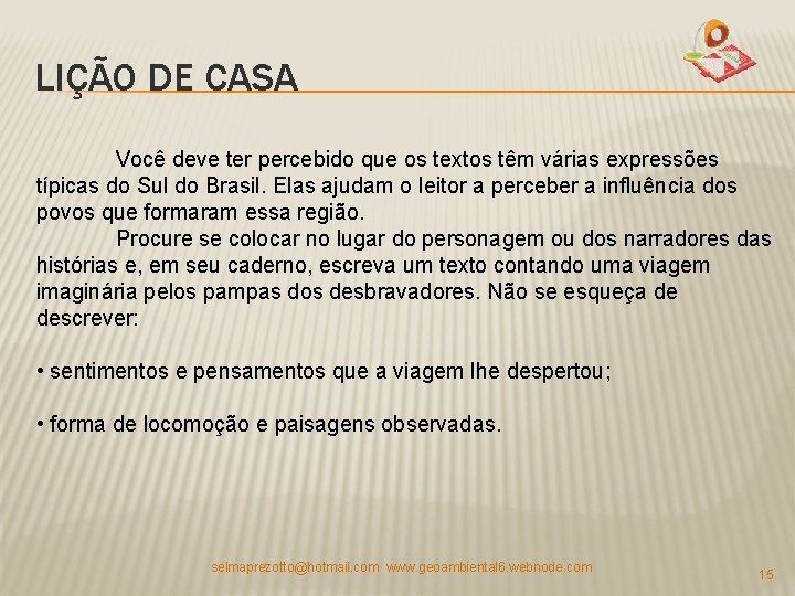 LIÇÃO DE CASA Você deve ter percebido que os textos têm várias expressões típicas LIÇÃO DE CASA Você deve ter percebido que os textos têm várias expressões típicas