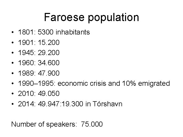 Faroese population • 1801: 5300 inhabitants • 1901: 15. 200 • 1945: 29. 200