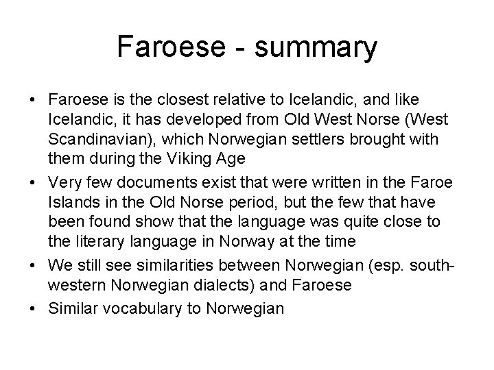 Faroese - summary • Faroese is the closest relative to Icelandic, and like Icelandic,