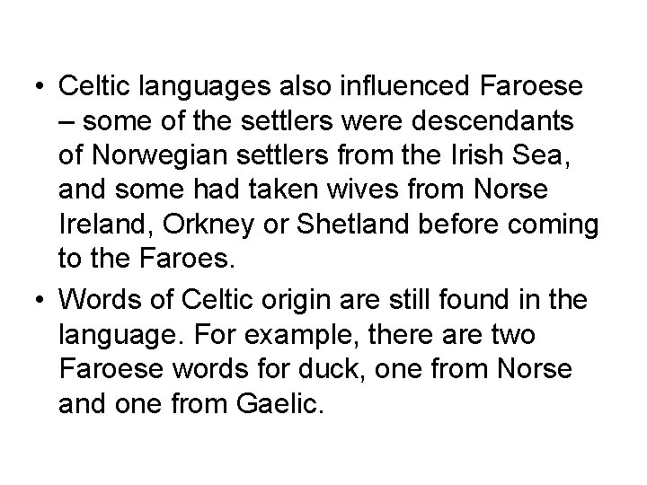  • Celtic languages also influenced Faroese – some of the settlers were descendants