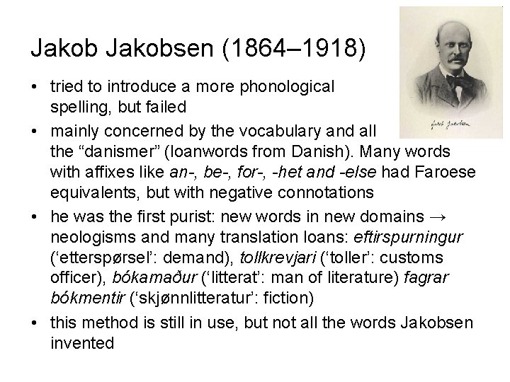 Jakobsen (1864– 1918) • tried to introduce a more phonological spelling, but failed •