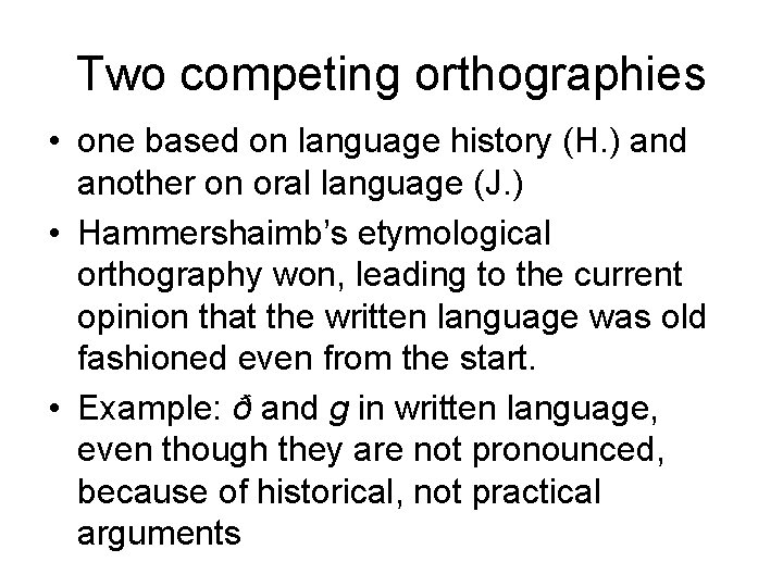 Two competing orthographies • one based on language history (H. ) and another on