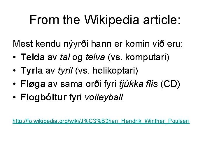 From the Wikipedia article: Mest kendu nýyrði hann er komin við eru: • Telda