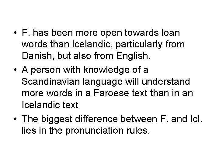  • F. has been more open towards loan words than Icelandic, particularly from