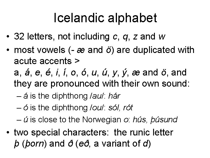 Icelandic alphabet • 32 letters, not including c, q, z and w • most