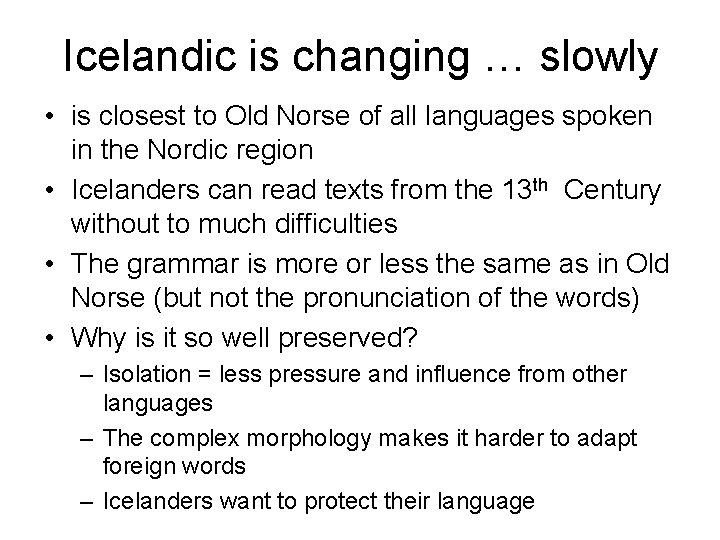 Icelandic is changing … slowly • is closest to Old Norse of all languages