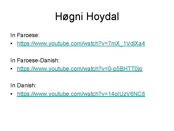 Høgni Hoydal In Faroese: • https: //www. youtube. com/watch? v=7 m. X_1 Vdl. Xa